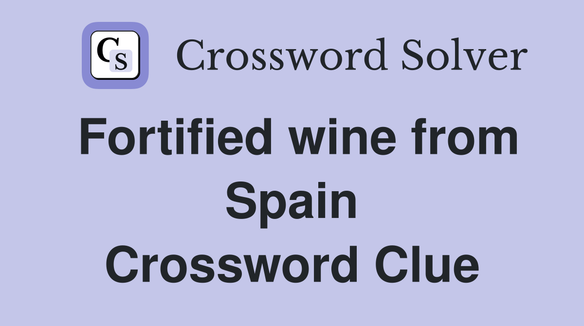 Fortified wine from Spain Crossword Clue Answers Crossword Solver